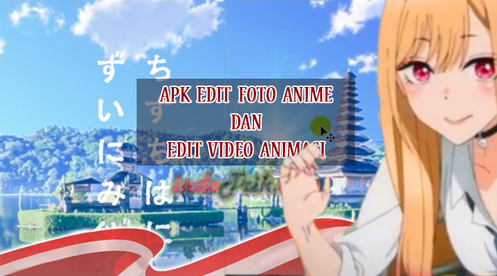 Aplikasi Edit Foto Anime dan Video Animasi Terbaik Untuk Android Dan iOS 